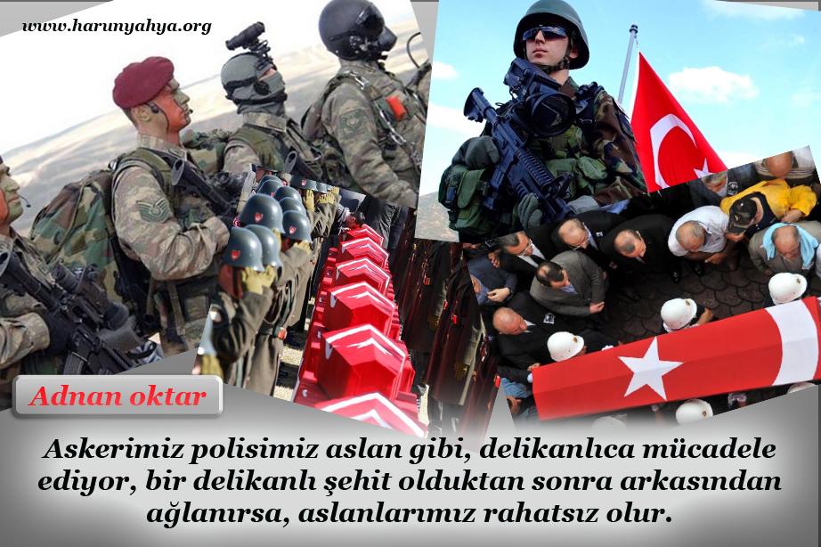 Askerimiz, polisimiz aslanlar gibi, delikanlıca mücadele ediyor, bir delikanlı şehit olduktan sonra arkasından ağlanırsa, aslanlarımız rahatsız olur.