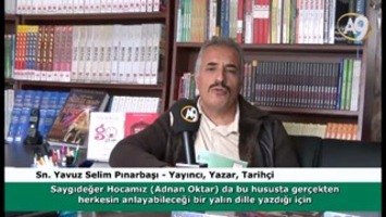 Sn. Yavuz Selim Pınarbaşı'nın Adnan Oktar ve Eserleri Hakkında Görüşleri