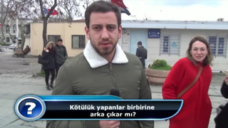 “Kötülük yapanlar birbirlerine destek verir mi?”