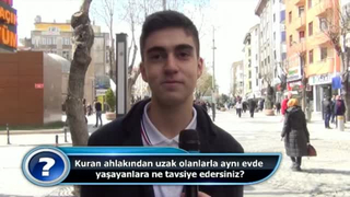 Kuran ahlakından uzak olanlarla aynı evde yaşayanlara ne tavsiye edersiniz?