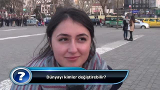 Dünyayı kimler değiştirebilir?