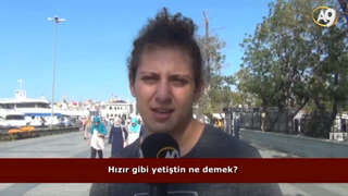 Hızır gibi yetiştin ne demek?