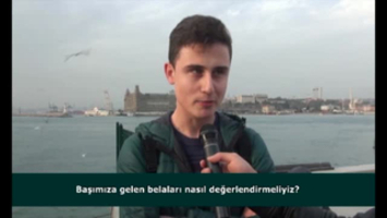 Başımıza gelen belaları nasıl değerlendirmeliyiz?