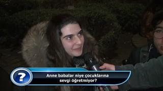 Anne babalar niye çocuklarına sevgi öğretmiyor?