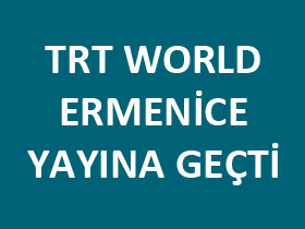 TRT World Ermenice yayına geçti