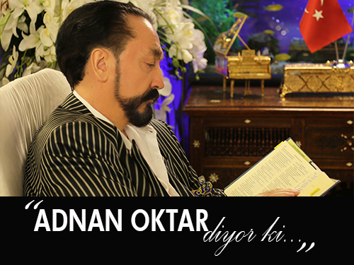 Adnan Oktar diyor ki...