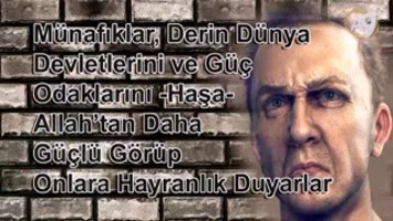 Münafıklar, Derin Dünya Devletlerini ve Güç Odaklarını -Haşa- Allah’tan Daha Güçlü Görüp Onlara Hayranlık Duyarlar