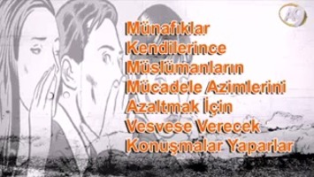 Münafıklar kendilerince Müslümanların mücadele azimlerini azaltmak için vesvese verecek konuşmalar yaparlar