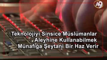 Teknolojiyi Sinsice Müslümanlar Aleyhine Kullanabilmek Münafığa Şeytani Bir Haz Verir