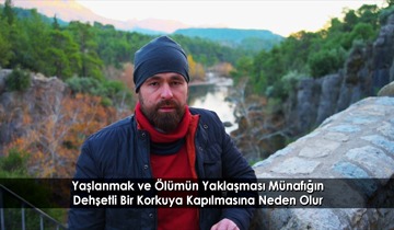 Yaşlanmak ve Ölümün Yaklaşması Münafığın Dehşetli Bir Korkuya Kapılmasına Neden Olur