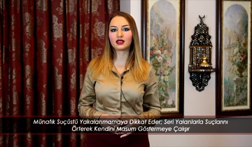 Münafık Suçüstü Yakalanmamaya Dikkat Eder; Seri Yalanlarla Suçlarını Örterek Kendini Masum Göstermeye Çalışır 