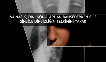 Münafik, Dini Konulardan Bahsederken Bile Sinsice Dinsizliğin Telkinini Yapar   