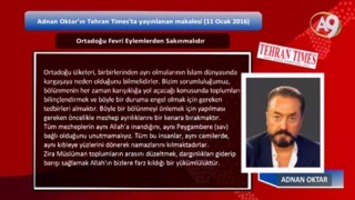 Adnan Oktar'ın Tehran Times'ta yayınlanan makalesi: Ortadoğu fevri eylemlerden sakınmalıdır