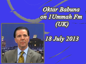 Oktar Babuna on 1 Ummah Fm UK (18.07.2013)