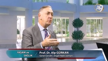 Yaşam ve Sağlık - 72. Bölüm, Prof. Dr. Alp Gürkan, Genel Cerrahi , Organ Nakli Uzmanı