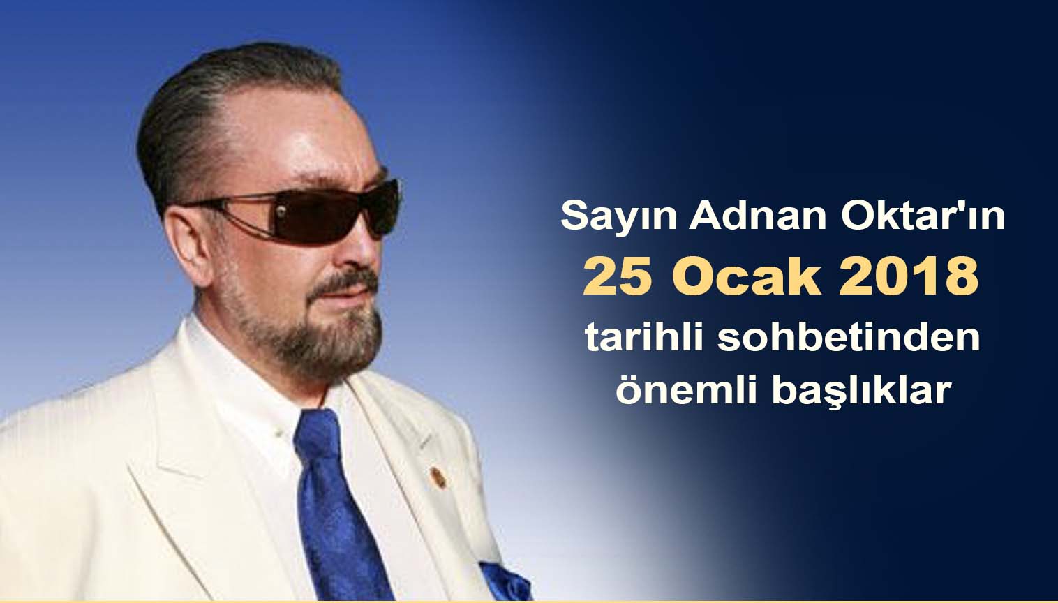 Sayın Adnan Oktar'ın 25 Ocak 2018 tarihli sohbetinden önemli başlıklar